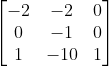 \left[\begin{matrix}-2&-2&0\\0&-1&0\\1&-10&1\\\end{matrix}\right]